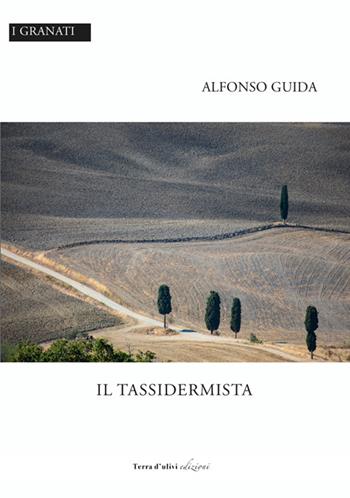 Il tassidermista - Alfonso Guida - Libro Terra d'Ulivi 2022, I granati | Libraccio.it
