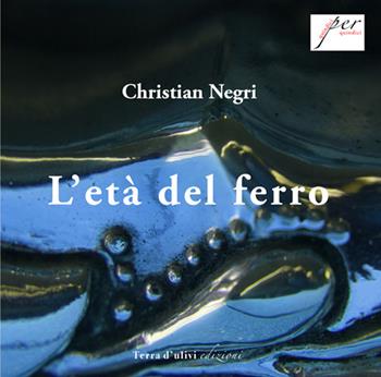 L' età del ferro - Christian Negri - Libro Terra d'Ulivi 2021 | Libraccio.it