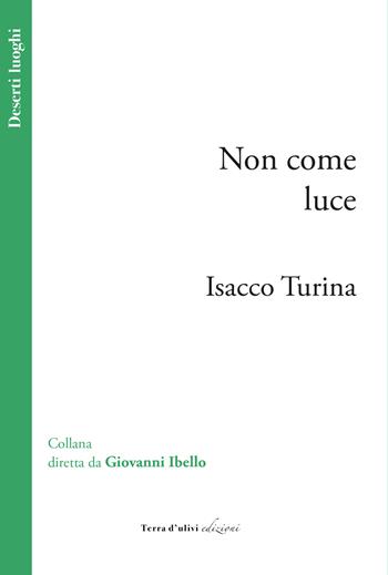 Non come luce - Isacco Turina - Libro Terra d'Ulivi 2021, Deserti luoghi | Libraccio.it