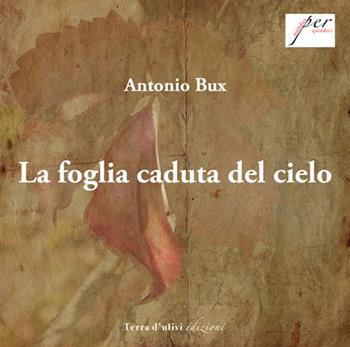 La foglia caduta del cielo - Antonio Bux - Libro Terra d'Ulivi 2022, Quindici per quindici | Libraccio.it