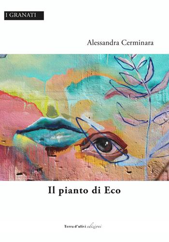 Il pianto di Eco - Alessandra Cerminara - Libro Terra d'Ulivi 2022, I granati | Libraccio.it