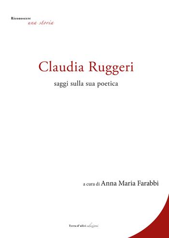 Claudia Ruggeri. Saggi sulla sua poetica  - Libro Terra d'Ulivi 2022, Riconoscere una storia | Libraccio.it