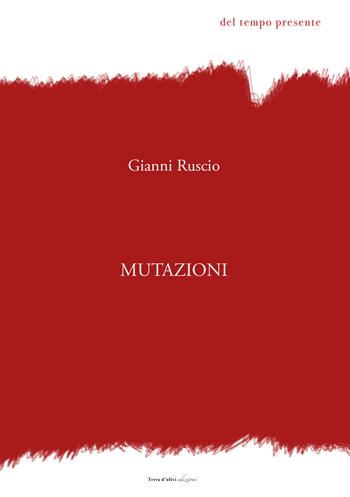 Mutazioni - Gianni Ruscio - Libro Terra d'Ulivi 2022, Del tempo presente | Libraccio.it