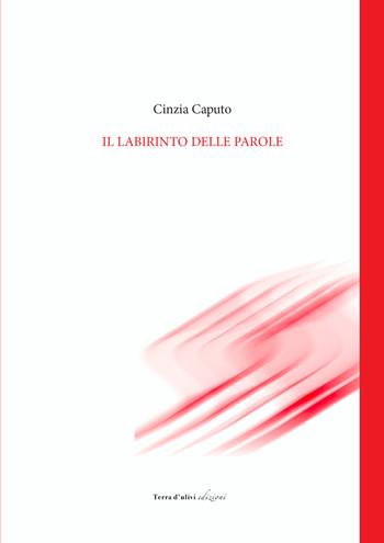 Il labirinto delle parola - Cinzia Caputo - Libro Terra d'Ulivi 2022 | Libraccio.it