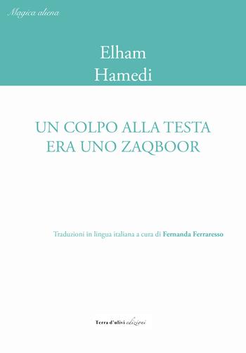 Un colpo alla testa era uno zaqboor. Ediz. italiana e inglese - Elham Hamedi - Libro Terra d'Ulivi 2022, Magica aliena | Libraccio.it