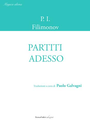 Partiti adesso - P. I. Filimonov - Libro Terra d'Ulivi 2022 | Libraccio.it