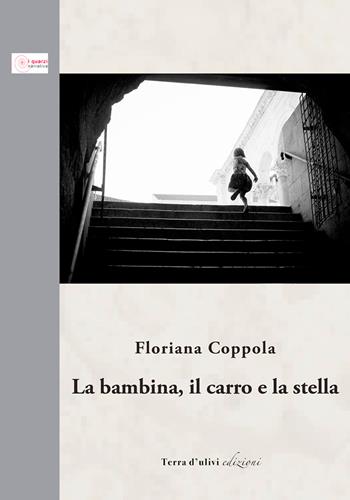 La bambina, il carro e la stella - Floriana Coppola - Libro Terra d'Ulivi 2022, I quarzi | Libraccio.it