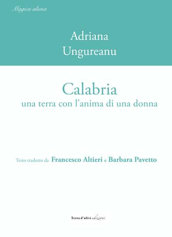Calabria. Una terra con l'anima di una donna - Adriana Ungureanu - Libro Terra d'Ulivi 2023 | Libraccio.it