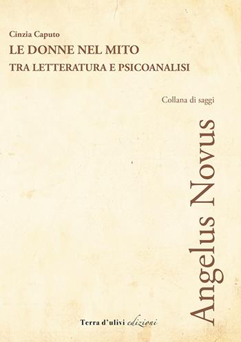 Le donne nel mito. Tra letteratura e psicoanalisi - Cinzia Caputo - Libro Terra d'Ulivi 2023 | Libraccio.it