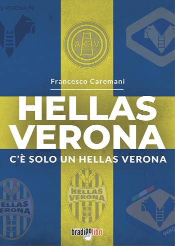 Hellas Verona. C'è solo un Hellas Verona - Francesco Caremani - Libro Bradipolibri 2022 | Libraccio.it