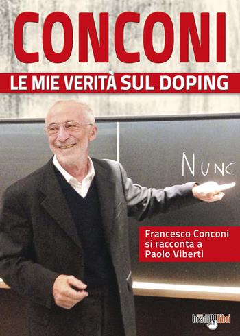 Conconi. Le mie verità sul doping - Paolo Viberti - Libro Bradipolibri 2022 | Libraccio.it