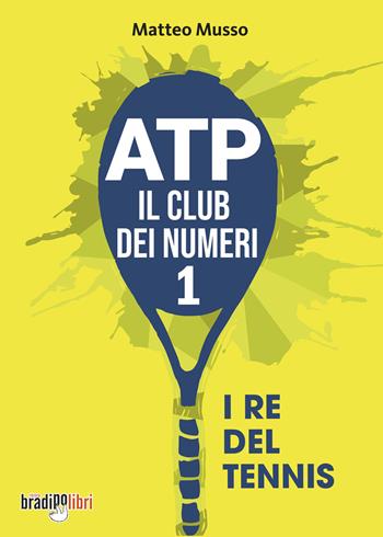 ATP il club dei numeri 1. I re del tennis - Matteo Musso - Libro Bradipolibri 2023 | Libraccio.it