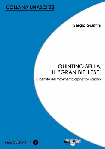 Quintino Sella, il «grand biellese». L'identità del movimento alpinistico italiano - Sergio Giuntini - Libro Bradipolibri 2024, Unasci | Libraccio.it