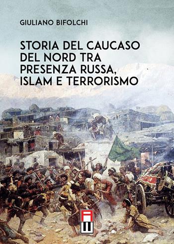 Storia del Caucaso del Nord tra presenza russa, islam e terrorismo - Giuliano Bifolchi - Libro Anteo (Cavriago) 2022, Popoli | Libraccio.it