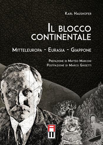 Il blocco continentale. Europa centrale-Eurasia-Giappone - Karl Haushofer - Libro Anteo (Cavriago) 2023, Classici | Libraccio.it