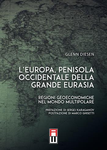 L'Europa, penisola occidentale della grande Eurasia. Regioni geoeconomiche nel mondo multipolare - Glenn Diesen - Libro Anteo (Cavriago) 2023 | Libraccio.it