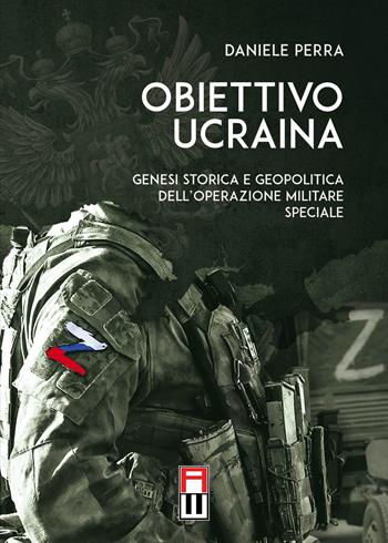 Obiettivo Ucraina. Genesi storica e geopolitica dell'operazione militare speciale - Daniele Perra - Libro Anteo (Cavriago) 2022, Continenti | Libraccio.it