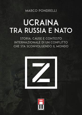 Ucraina tra Russia e NATO. Storia, cause e contesto internazionale di un conflitto che sta sconvolgendo il mondo - Marco Pondrelli - Libro Anteo (Cavriago) 2022, Continenti | Libraccio.it