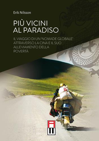 Più vicini al paradiso. Il viaggio di un «nomade globale» attraverso la Cina e il suo alleviamento della povertà. Ediz. speciale - Erik Nilsson - Libro Anteo (Cavriago) 2022, Dragone | Libraccio.it