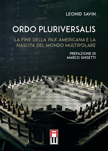 Ordo Pluriversalis. La fine della Pax Americana e la nascita del mondo multipolare - Leonid Savin - Libro Anteo (Cavriago) 2022, Strategie | Libraccio.it