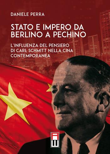 Stato e Impero da Berlino a Pechino. L'influenza del pensiero di Carl Schmitt nella Cina contemporanea - Daniele Perra - Libro Anteo (Cavriago) 2022, Strategie | Libraccio.it