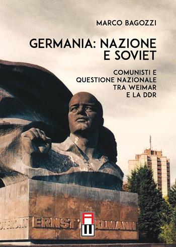 Germania: nazione e soviet. Comunisti e questione nazionale tra Weimar e la DDR - Marco Bagozzi - Libro Anteo (Cavriago) 2022, Popoli | Libraccio.it