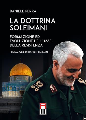 La dottrina Soleimani. Formazione ed evoluzione dell'asse della resistenza - Daniele Perra - Libro Anteo (Cavriago) 2024 | Libraccio.it