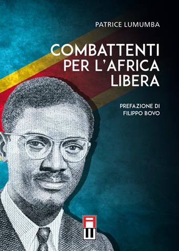 Combattenti per l’Africa libera - Patrice Lumumba - Libro Anteo (Cavriago) 2023 | Libraccio.it