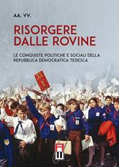 Risorgere dalle rovine. Le conquiste politiche e sociali della Repubblica Democratica Tedesca