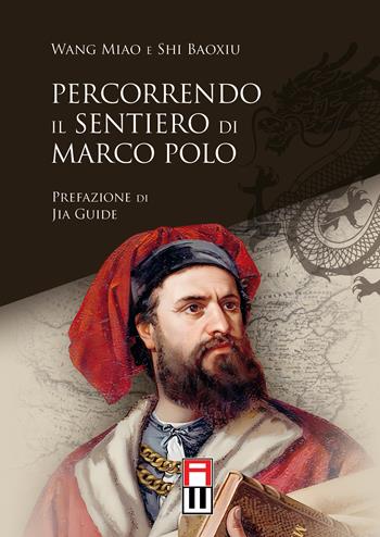 Percorrendo il sentiero di Marco Polo - Wang Miao, Shi Baoxiu - Libro Anteo (Cavriago) 2024 | Libraccio.it