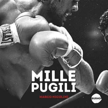 Mille pugili - Marco Nicolini - Libro Burno 2022 | Libraccio.it