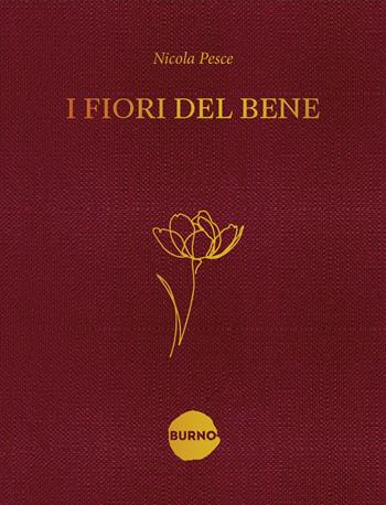 I fiori del bene - Nicola Pesce - Libro Burno 2022, Himself | Libraccio.it