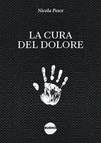 La cura del dolore - Nicola Pesce - Libro Burno 2024, Himself | Libraccio.it
