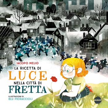 La ricetta di Luce nella città di Fretta. Ediz. a colori - Iacopo Melio - Libro Burno 2025, Narrativa | Libraccio.it