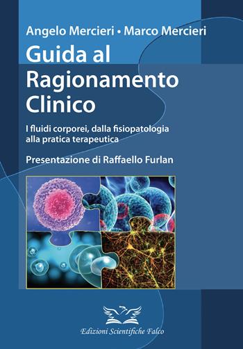 Guida al ragionamento clinico. I fluidi corporei, dalla fisiopatologia alla pratica terapeutica - Angelo Mercieri, Marco Mercieri - Libro Edizioni Scientifiche Falco 2022 | Libraccio.it