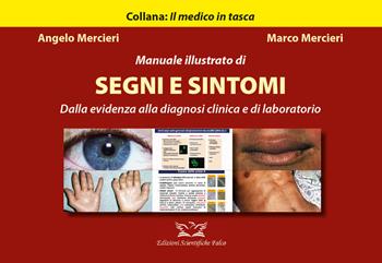 Manuale illustrato di segni e sintomi. Dalla evidenza alla diagnosi clinica e di laboratorio - Angelo Mercieri, Marco Mercieri - Libro Edizioni Scientifiche Falco 2022, Il medico in tasca | Libraccio.it