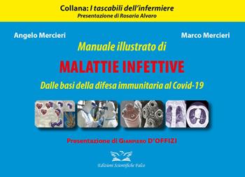 Manuale illustrato di malattie infettive. Dalle basi della difesa immunitaria al Covid-19. Ediz. illustrata - Angelo Mercieri, Marco Mercieri - Libro Edizioni Scientifiche Falco 2022, I tascabili dell'infermiere | Libraccio.it