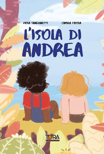 L'isola di Andrea - Viola Sanguinetti, Camilla Fasola - Libro Tora 2022 | Libraccio.it
