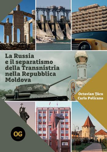 La Russia e il separatismo della Transnistria nella Repubblica Moldova. Implicazioni geopolitiche militari ed energetiche - Octavian Tâcu, Carlo Policano - Libro OGzero 2025 | Libraccio.it
