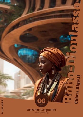 Bobo-Dioulasso. Nuova ediz. - Chiara Rigotti - Libro OGzero 2025, Le città visibili | Libraccio.it
