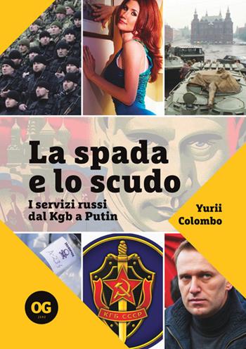 La spada e lo scudo. I servizi russi dal Kgb a Putin - Yurii Colombo - Libro OGzero 2025 | Libraccio.it