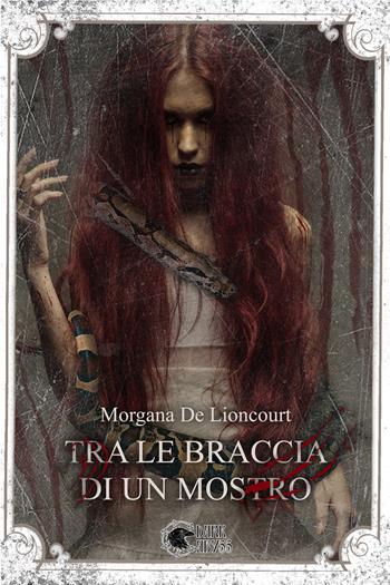 Tra le braccia di un mostro - Morgana De Lioncourt - Libro Dark Abyss 2021, Marie Catherine Leveau | Libraccio.it