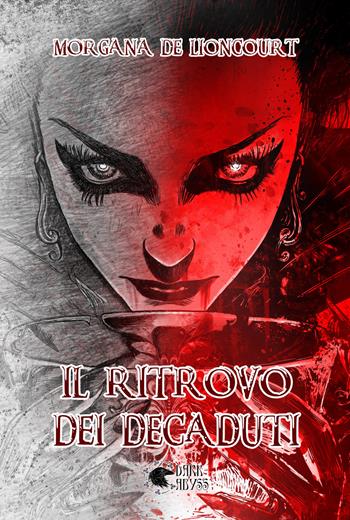 Il ritrovo dei decaduti - Morgana De Lioncourt - Libro Dark Abyss 2022, Marie Catherine Leveau | Libraccio.it