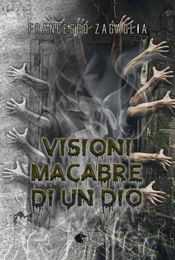 Visioni macabre di un dio - Francesco Zagaglia - Libro Dark Abyss 2022 | Libraccio.it