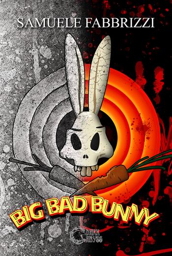 Big bad bunny - Samuele Fabbrizzi - Libro Dark Abyss 2023 | Libraccio.it