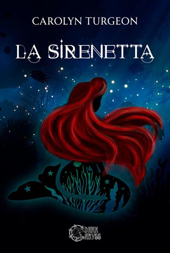 La sirenetta - Carolyn Turgeon - Libro Dark Abyss 2023 | Libraccio.it