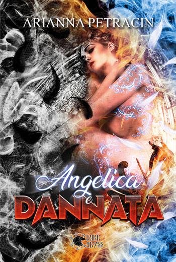 Angelica e dannata - Arianna Petracin - Libro Dark Abyss 2023 | Libraccio.it