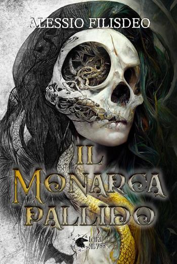 Il monarca pallido - Alessio Filisdeo - Libro Dark Abyss 2023 | Libraccio.it