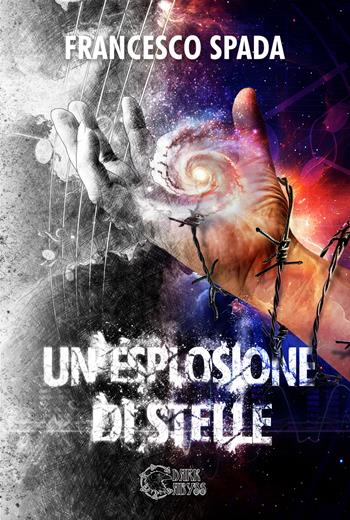 Un'esplosione di stelle - Francesco Spada - Libro Dark Abyss 2023 | Libraccio.it