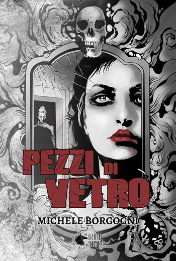 Pezzi di vetro - Michele Borgogni - Libro Dark Abyss 2023 | Libraccio.it